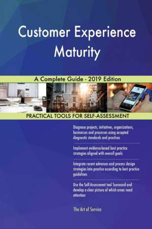 Customer Experience Maturity A Complete Guide - 2019 Edition de Gerardus Blokdyk