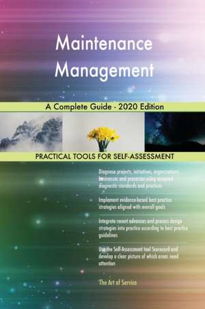 Maintenance Management A Complete Guide - 2020 Edition de Gerardus Blokdyk