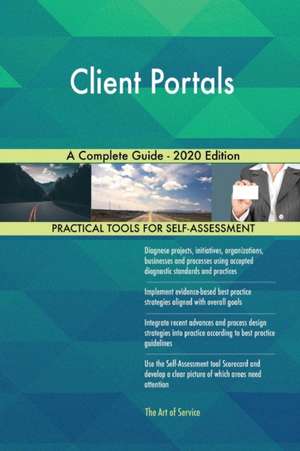 Client Portals A Complete Guide - 2020 Edition de Gerardus Blokdyk