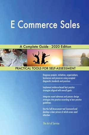 E Commerce Sales A Complete Guide - 2020 Edition de Gerardus Blokdyk