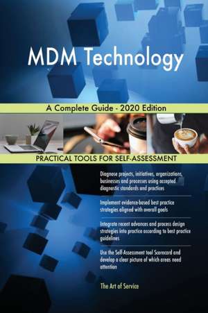 MDM Technology A Complete Guide - 2020 Edition de Gerardus Blokdyk
