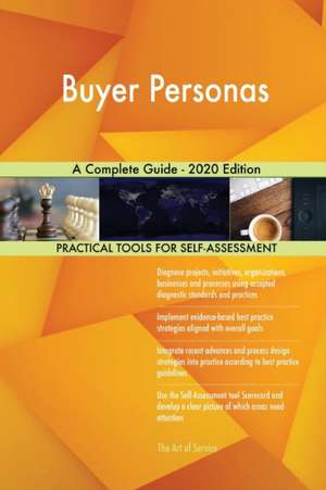 Buyer Personas A Complete Guide - 2020 Edition de Gerardus Blokdyk