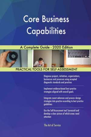 Core Business Capabilities A Complete Guide - 2020 Edition de Gerardus Blokdyk