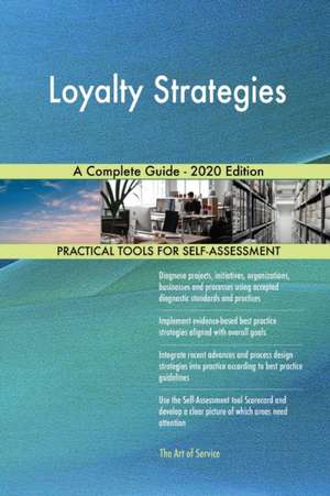 Loyalty Strategies A Complete Guide - 2020 Edition de Gerardus Blokdyk