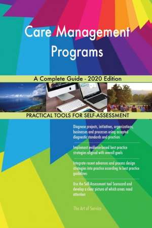 Care Management Programs A Complete Guide - 2020 Edition de Gerardus Blokdyk
