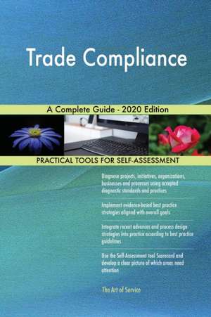 Trade Compliance A Complete Guide - 2020 Edition de Gerardus Blokdyk