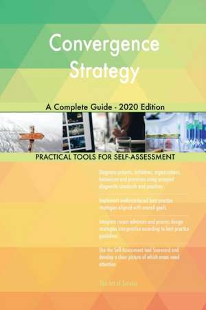 Convergence Strategy A Complete Guide - 2020 Edition de Gerardus Blokdyk