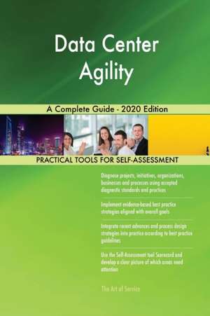 Data Center Agility A Complete Guide - 2020 Edition de Gerardus Blokdyk