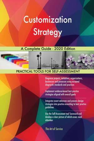 Customization Strategy A Complete Guide - 2020 Edition de Gerardus Blokdyk