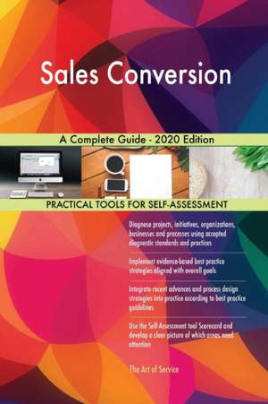 Sales Conversion A Complete Guide - 2020 Edition de Gerardus Blokdyk