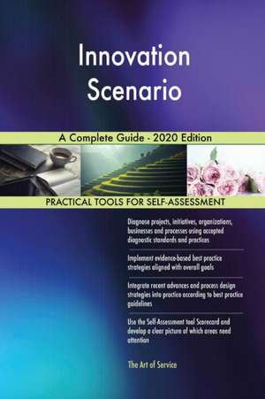 Innovation Scenario A Complete Guide - 2020 Edition de Gerardus Blokdyk