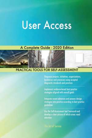 User Access A Complete Guide - 2020 Edition de Gerardus Blokdyk