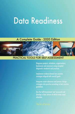 Data Readiness A Complete Guide - 2020 Edition de Gerardus Blokdyk