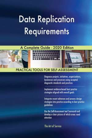 Data Replication Requirements A Complete Guide - 2020 Edition de Gerardus Blokdyk
