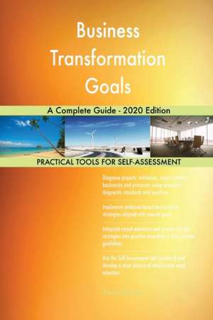 Business Transformation Goals A Complete Guide - 2020 Edition de Gerardus Blokdyk