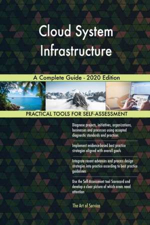 Cloud System Infrastructure A Complete Guide - 2020 Edition de Gerardus Blokdyk