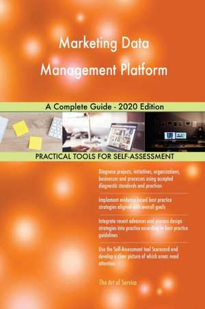 Marketing Data Management Platform A Complete Guide - 2020 Edition de Gerardus Blokdyk