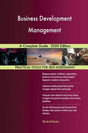 Business Development Management A Complete Guide - 2020 Edition de Gerardus Blokdyk