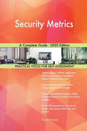 Security Metrics A Complete Guide - 2020 Edition de Gerardus Blokdyk