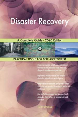 Disaster Recovery A Complete Guide - 2020 Edition de Gerardus Blokdyk