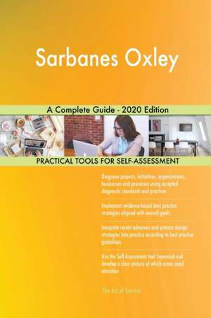 Sarbanes Oxley A Complete Guide - 2020 Edition de Gerardus Blokdyk