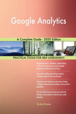 Google Analytics A Complete Guide - 2020 Edition de Gerardus Blokdyk