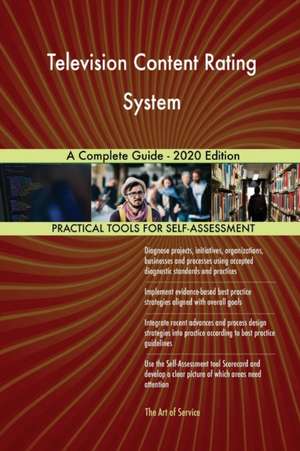 Television Content Rating System A Complete Guide - 2020 Edition de Gerardus Blokdyk