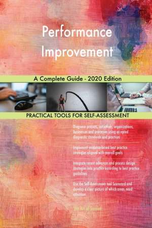 Performance Improvement A Complete Guide - 2020 Edition de Gerardus Blokdyk