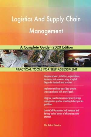 Logistics And Supply Chain Management A Complete Guide - 2020 Edition de Gerardus Blokdyk