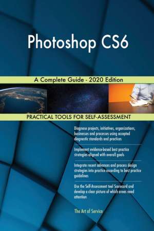 Photoshop CS6 A Complete Guide - 2020 Edition de Gerardus Blokdyk