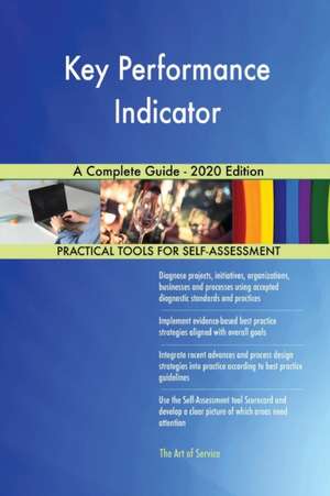 Key Performance Indicator A Complete Guide - 2020 Edition de Gerardus Blokdyk