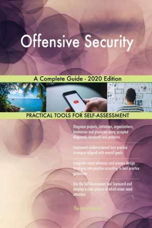 Offensive Security A Complete Guide - 2020 Edition de Gerardus Blokdyk