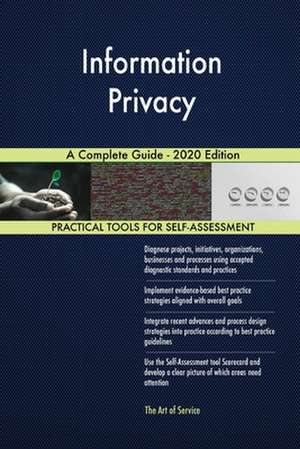 Information Privacy A Complete Guide - 2020 Edition de Gerardus Blokdyk