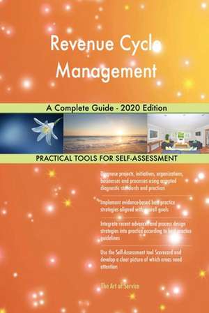 Revenue Cycle Management A Complete Guide - 2020 Edition de Gerardus Blokdyk