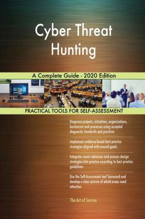 Cyber Threat Hunting A Complete Guide - 2020 Edition de Gerardus Blokdyk