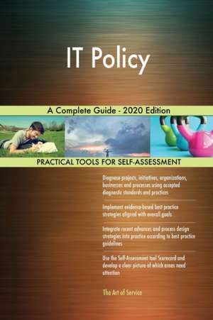 IT Policy A Complete Guide - 2020 Edition de Gerardus Blokdyk