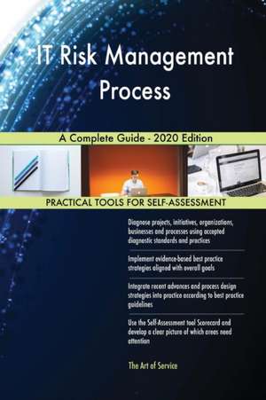 IT Risk Management Process A Complete Guide - 2020 Edition de Gerardus Blokdyk