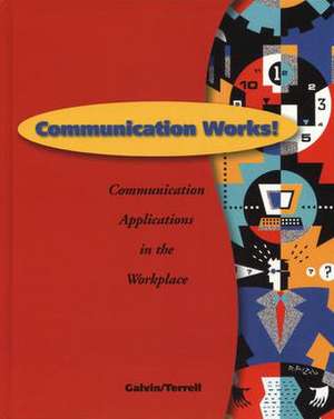 Communication Works!: Communication Applications in the Workplace de Kathleen M. Galvin