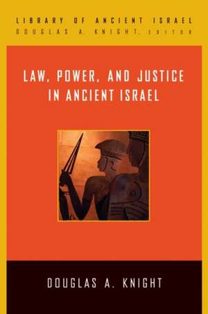 Law, Power, and Justice in Ancient Israel de Douglas A. Knight