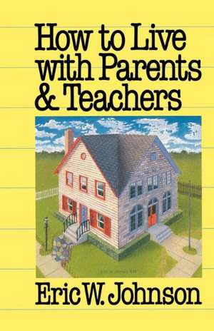 How to Live with Parents and Teachers de Eric W. Johnson