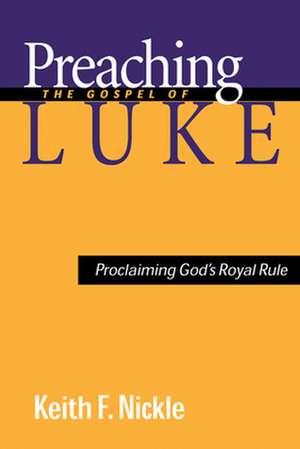 Preaching the Gospel of Luke de Keith F. Nickle