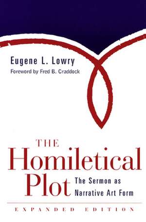 Homiletical Plot, Expanded Edition de Eugene L. Lowry