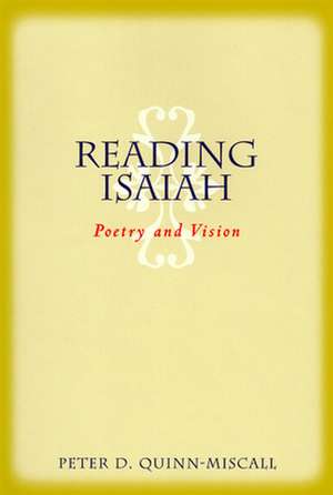 Reading Isaiah: Poetry and Vision de Peter D. Quinn