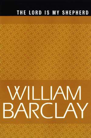 Lord Is My Shepherd de William Barclay