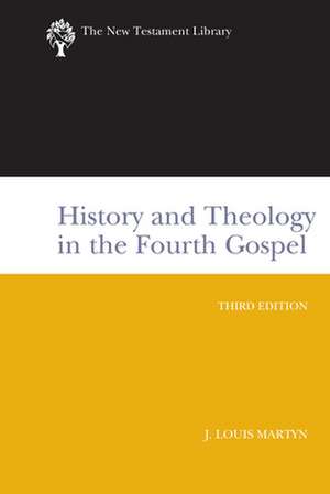 History and Theology in the Fourth Gospel: A New Testament Library Classic de J. Louis Martyn