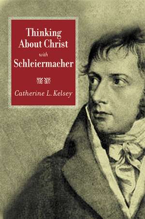 Thinking about Christ with Schleiermacher de Catherine L. Kelsey