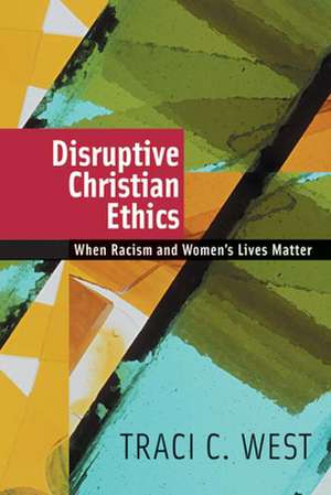 Disruptive Christian Ethics de Traci C. West