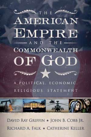 The American Empire and the Commonwealth of God de David Ray Griffin