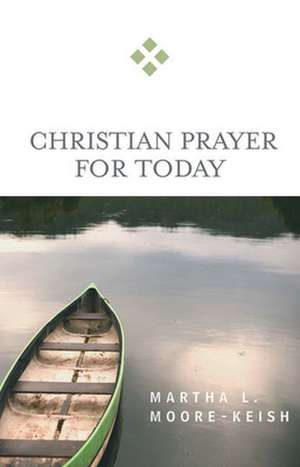 Christian Prayer for Today de Martha L. Moore-Keish