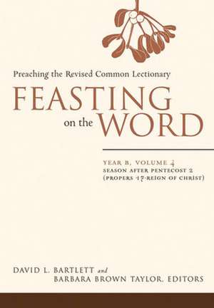 Feasting on the Word, Year B: Preaching the Revised Common Lectionary de David L. Bartlett